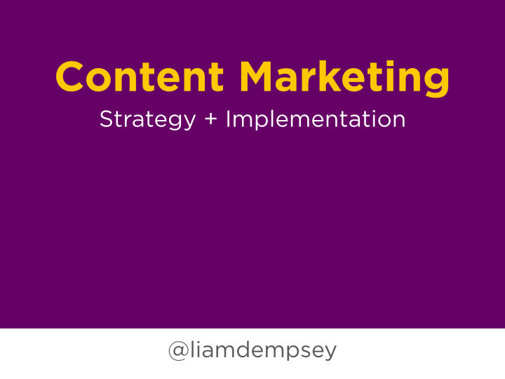 Content Marketing: Strategy + Implementation