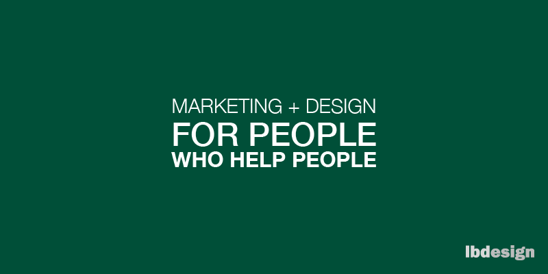 Marketing + Design for People Who Help People